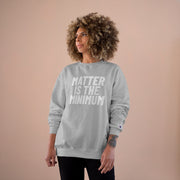 Limited Edition! Matter Is The Minimum Champion Sweatshirt - Self Sovereignty