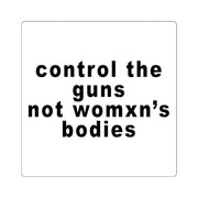 Control The Guns Not Womxn's Bodies Square Sticker - Self Sovereignty