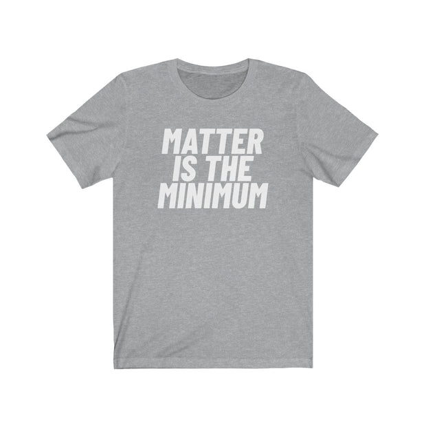Matter Is The Minimum Tee (New Colours!) - Self Sovereignty