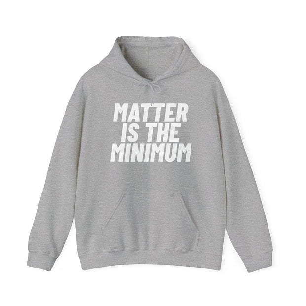 NEW! Matter Is The Minimum Hoodie