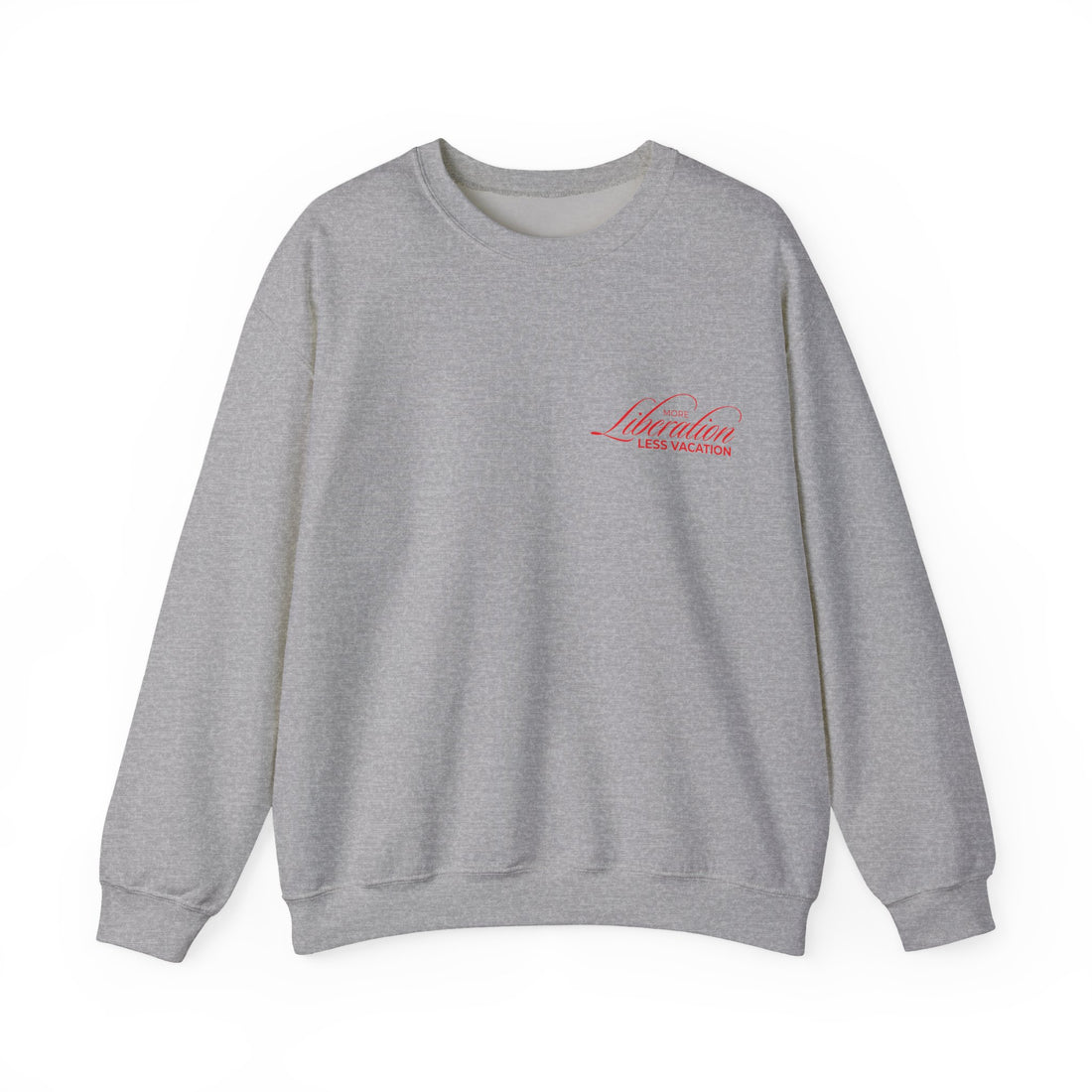More Liberation, Less Vacation — Crewneck Sweatshirt