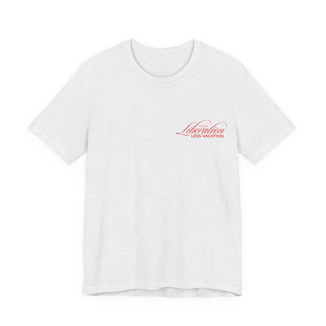 More Liberation, Less Vacation — Classic Tee