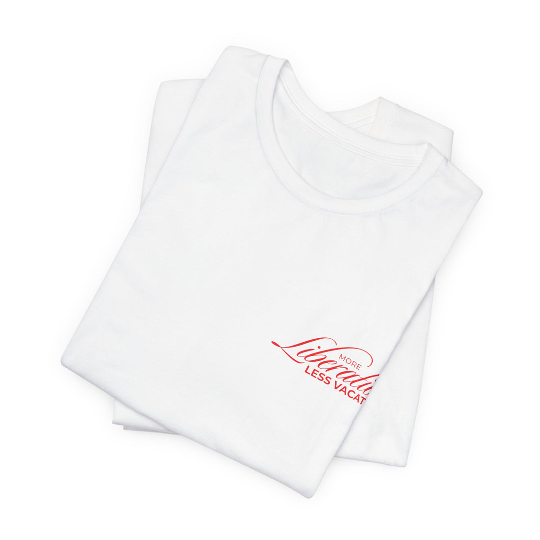 More Liberation, Less Vacation — Classic Tee