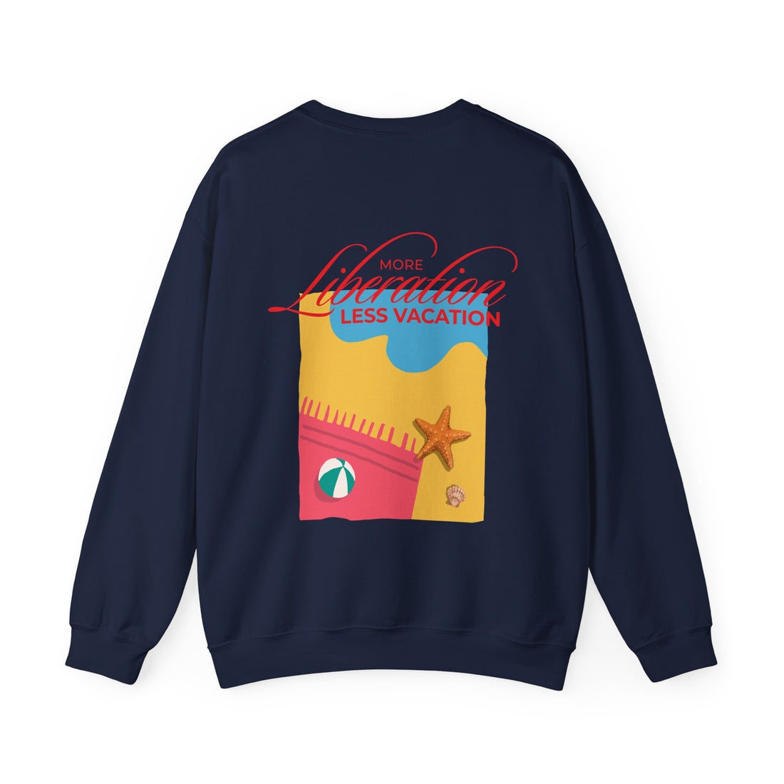 More Liberation, Less Vacation — Crewneck Sweatshirt