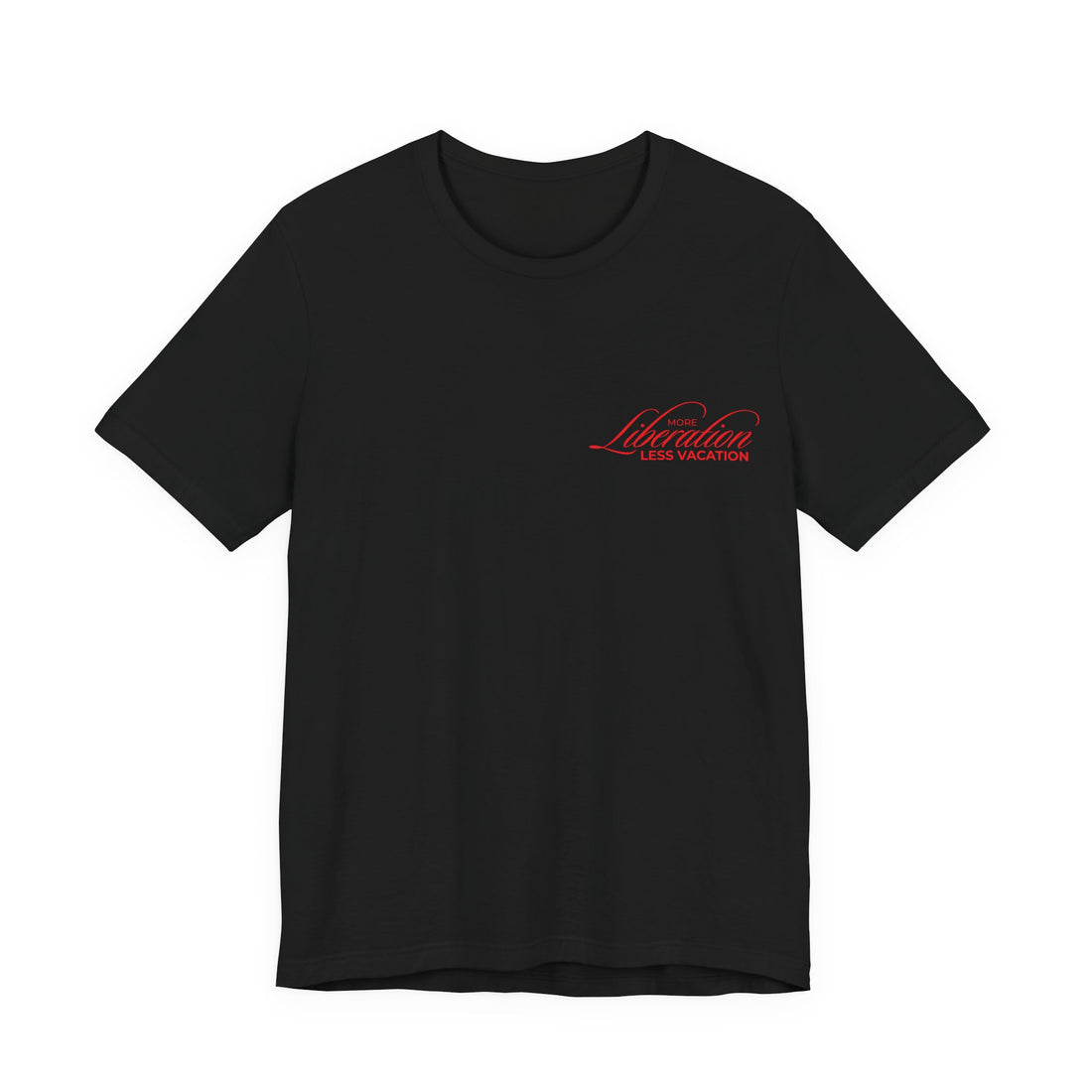 More Liberation, Less Vacation — Classic Tee