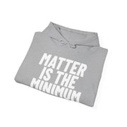 NEW! Matter Is The Minimum Hoodie