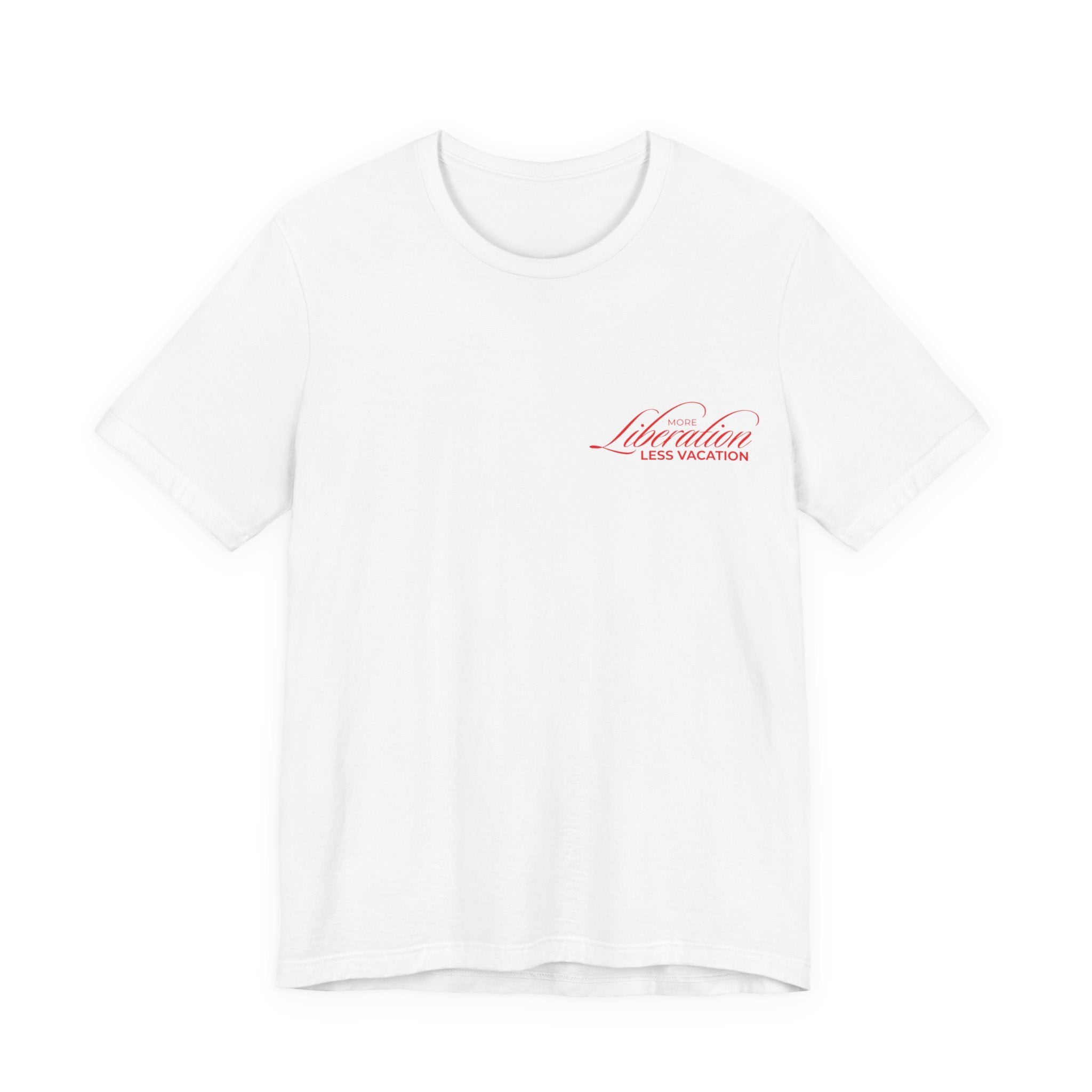 More Liberation, Less Vacation — Classic Tee