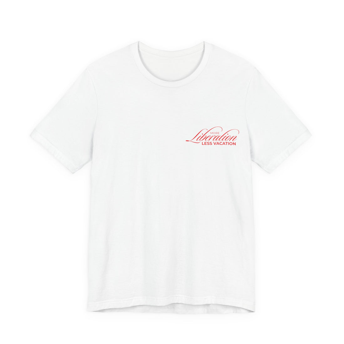 More Liberation, Less Vacation — Classic Tee