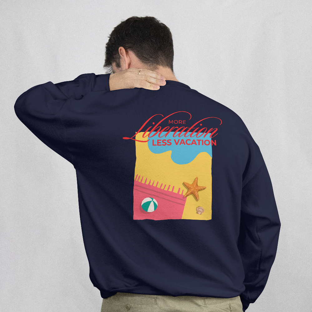 More Liberation, Less Vacation — Crewneck Sweatshirt