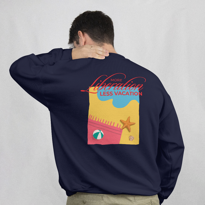 More Liberation, Less Vacation — Crewneck Sweatshirt