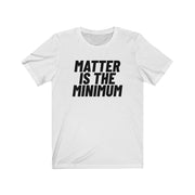 Matter Is The Minimum Tee (New Colours!) - Self Sovereignty