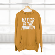 Matter Is The Minimum Premium Hoodie (New Colours!) - Self Sovereignty
