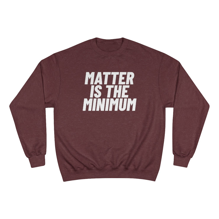 Limited Edition! Matter Is The Minimum Champion Sweatshirt - Self Sovereignty
