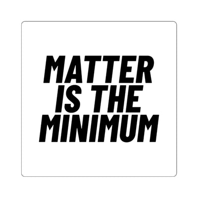 Matter Is the Minimum Square Sticker - Self Sovereignty