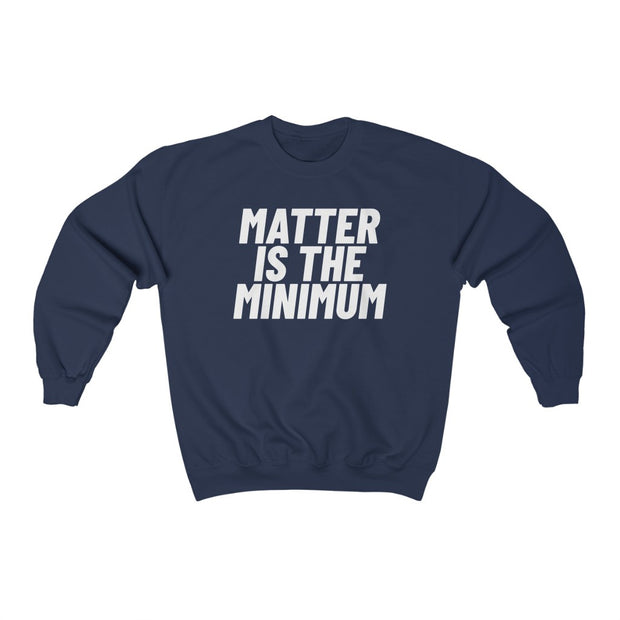 Matter Is The Minimum Crewneck Sweatshirt (New Colours!) - Self Sovereignty