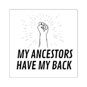 My Ancestors Have My Back Square Sticker - Self Sovereignty